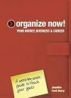 Organize Now! Your Money, Business & Career: A Week-by-Week Guide to Reach Your Goals