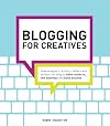 Blogging for Creatives: How designers, artists, crafters and writers can blog to make contacts, win business and build success