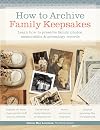 How to Archive Family Keepsakes : Learn How to Preserve Family Photos, Memorabilia & Genealogy Records