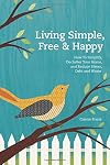 Living Simple, Free & Happy: How to Simplify, Declutter Your Home, and Reduce Stress, Debt & Waste