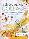 Colored Pencil Collage: Nature Drawing and Painting for Mixed Media