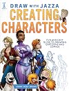Draw With Jazza - Creating Characters: Fun and Easy Guide to Drawing Cartoons and Comics