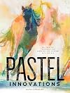 Pastel Innovations: 60 Creative Techniques and Exercises for Painting with Pastels