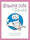 Drawing Cute with Katie Cook: 200 Lessons for Drawing Super Adorable Stuff