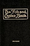 The Fish And Oyster Book 1906 Reprint