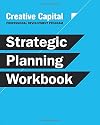 Creative Capital Professional Development Program Strategic Planning Workbook