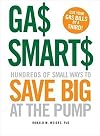 Gas Smarts: Hundreds of Small Ways to Save Big Time at the Pump