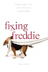 Fixing Freddie: A TRUE story about a Boy, a Single Mom, and the Very Bad Beagle Who Saved Them