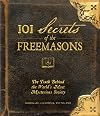 101 Secrets of the Freemasons: The Truth Behind the World's Most Mysterious Society