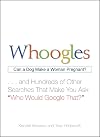 Whoogles: Can a Dog Make a Woman Pregnant - And Hundreds of Other Searches That Make You Ask "Who Would Google That?"