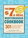 The $7 a Meal Mediterranean Cookbook: 301 Delicious, Nutritious Recipes the Whole Family Will Love