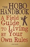 The Hobo Handbook: A Field Guide to Living by Your Own Rules