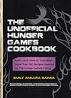 The Unofficial Hunger Games Cookbook: From Lamb Stew to "Groosling" - More than 150 Recipes Inspired by The Hunger Games Trilogy (Unofficial Cookbook)