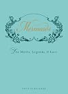 Mermaids: The Myths, Legends, and Lore