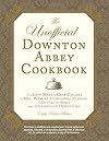 The Unofficial Downton Abbey Cookbook: From Lady Mary's Crab Canapes to Mrs. Patmore's Christmas Pudding - More Than 150 Recipes from Upstairs and Downstairs (Unofficial Cookbook)