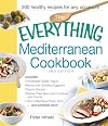 The Everything Mediterranean Cookbook: Includes Homemade Greek Yogurt, Risotto with Smoked Eggplant, Chianti Chicken, Roasted Sea Bass with Potatoes ... Meringue Phyllo Tarts and hundreds more!