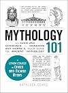 Mythology 101: From Gods and Goddesses to Monsters and Mortals, Your Guide to Ancient Mythology (Adams 101)