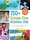 150 Screen-Free Activities for Kids: The Very Best and Easiest Playtime Activities from FunAtHomeWithKids.com!