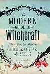 The Modern Guide to Witchcraft: Your Complete Guide to Witches, Covens, and Spells (Modern Witchcraft)