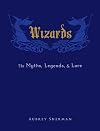 Wizards: The Myths, Legends, and Lore