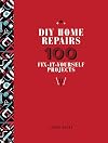 DIY Home Repairs: 100 Fix-It-Yourself Projects