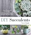 DIY Succulents: From Placecards to Wreaths, 35 Ideas for Creative Projects with Succulents