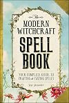 The Modern Witchcraft Spell Book: Your Complete Guide to Crafting and Casting Spells