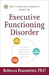 The Conscious Parent's Guide to Executive Functioning Disorder: A Mindful Approach for Helping Your child Focus and Learn (The Conscious Parent's Guides)