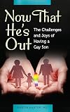 Now that he's out : the challenges and joys of having a gay son