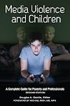 Media Violence and Children: A Complete Guide for Parents and Professionals (Advances in Applied Developmental Psychology)