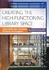 Creating the High-Functioning Library Space: Expert Advice from Librarians, Architects, and Designers