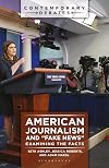 American Journalism and Fake News: Examining the Facts