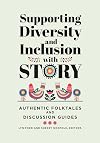 Supporting Diversity and Inclusion with Story: Authentic Folktales and Discussion Guides