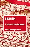 Sikhism: A Guide for the Perplexed