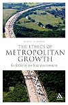 Ethics of Metropolitan Growth: The Future of our Built Environment (Think Now)
