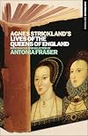 Agnes Strickland's Lives of the Queens of England