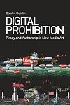 Digital Prohibition: Piracy and Authorship in New Media Art