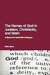The Names of God in Judaism, Christianity, and Islam: A Basis for Interfaith Dialogue