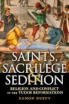 Saints, Sacrilege and Sedition: Religion and Conflict in the Tudor Reformations