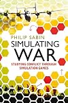 Simulating War: Studying Conflict through Simulation Games