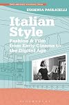 Italian Style: Fashion & Film from Early Cinema to the Digital Age (Topics and Issues in National Cinema)