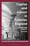 Capital and Labour in Victorian England: Manufacturing Consensus (New Directions in Social and Cultural History)