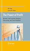The Power of Profit Business and Economic Analyses, Forecasting, and Stock Valuation