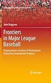 Frontiers in Major League Baseball: Nonparametric Analysis of Performance Using Data Envelopment Analysis (Sports Economics, Management and Policy Book 1)
