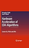 Hardware Acceleration of EDA Algorithms Custom ICs, FPGAs and GPUs