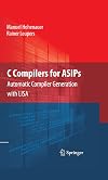 C Compilers for ASIPs Automatic Compiler Generation with LISA