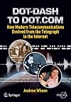 Dot-Dash to Dot.Com: How Modern Telecommunications Evolved from the Telegraph to the Internet (Springer Praxis Books / Popular Science)