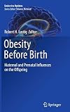 Obesity Before Birth: Maternal and Prenatal Influences on the Offspring
