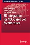 3D Integration for NoC-based SoC Architectures (Integrated Circuits and Systems)