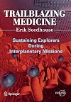 Trailblazing Medicine: Sustaining Explorers During Interplanetary Missions (Springer Praxis Books)